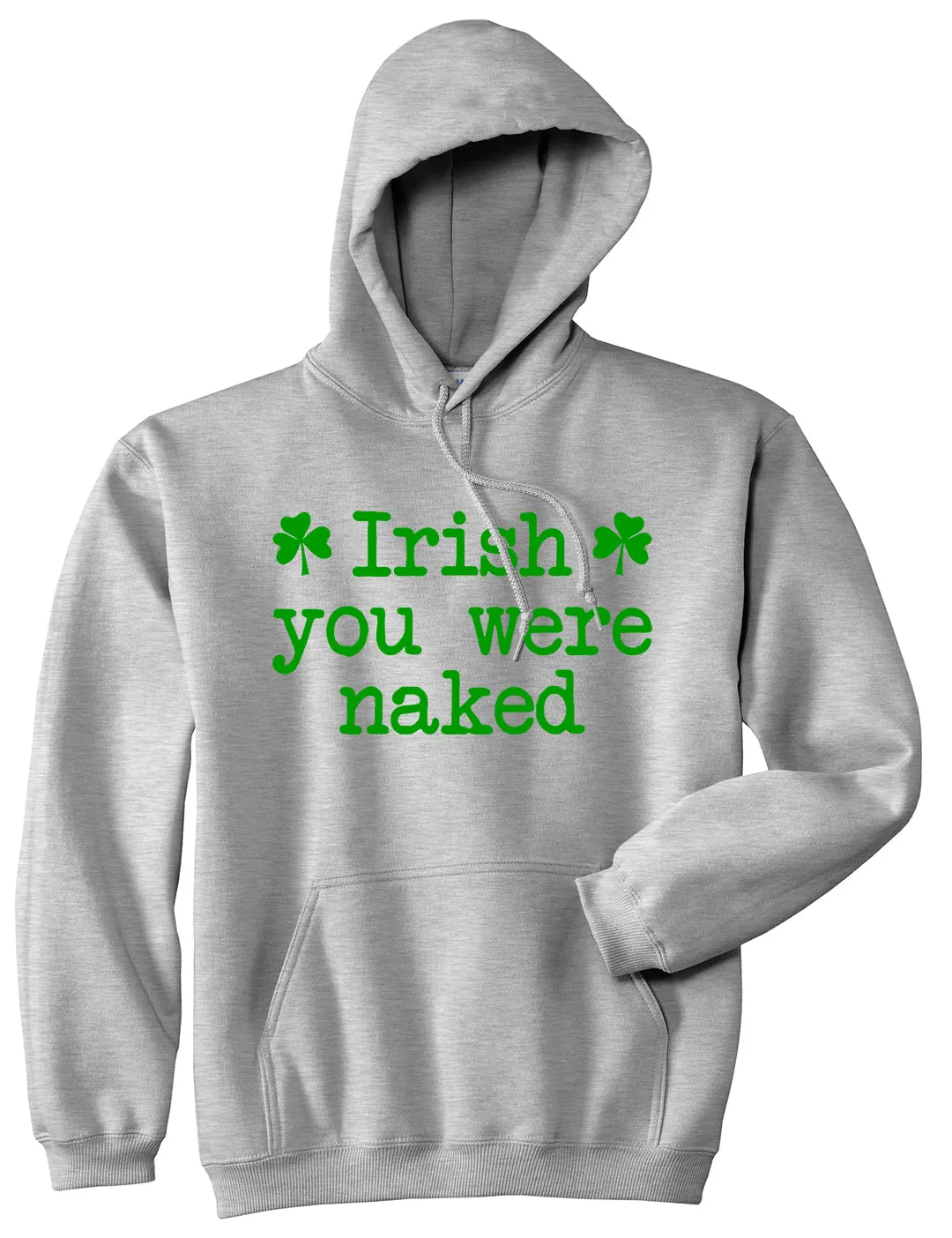 Irish You Were Naked Shamrock Funny St Patricks Day Mens Pullover Hoodie