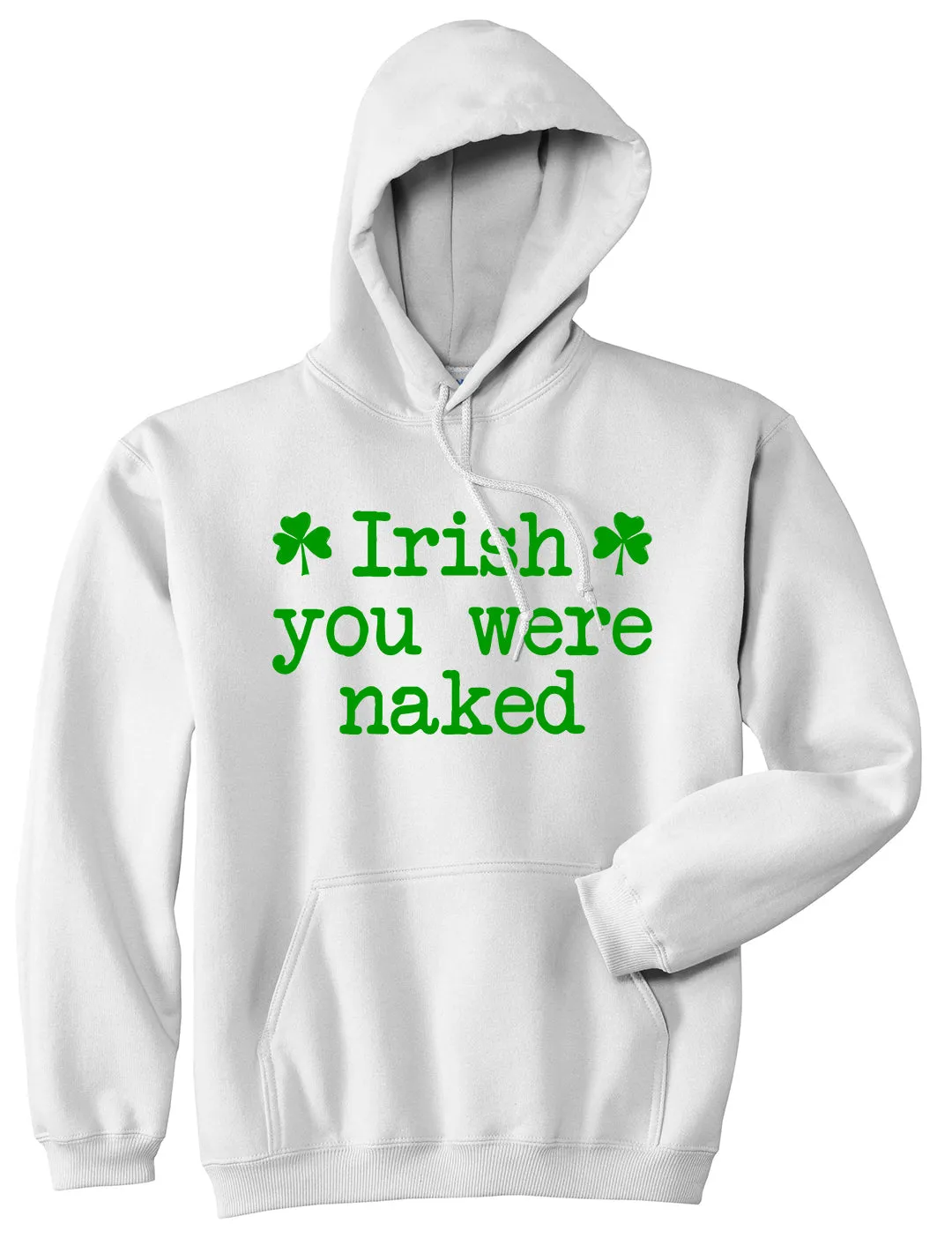 Irish You Were Naked Shamrock Funny St Patricks Day Mens Pullover Hoodie