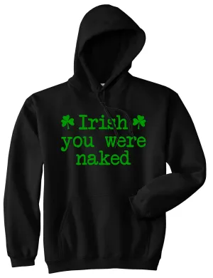 Irish You Were Naked Shamrock Funny St Patricks Day Mens Pullover Hoodie